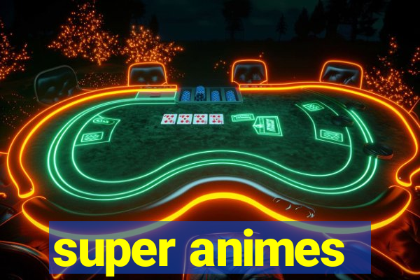 super animes